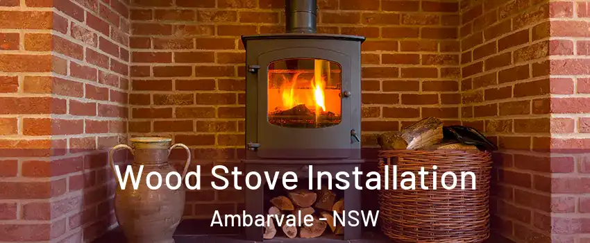  Wood Stove Installation Ambarvale - NSW
