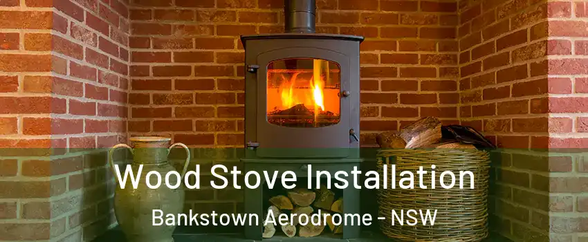 Wood Stove Installation Bankstown Aerodrome - NSW