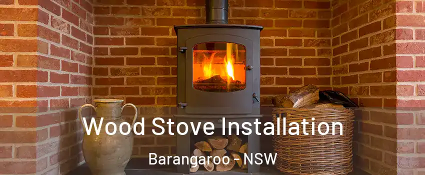 Wood Stove Installation Barangaroo - NSW