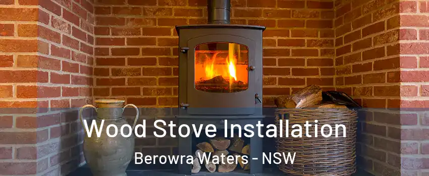 Wood Stove Installation Berowra Waters - NSW