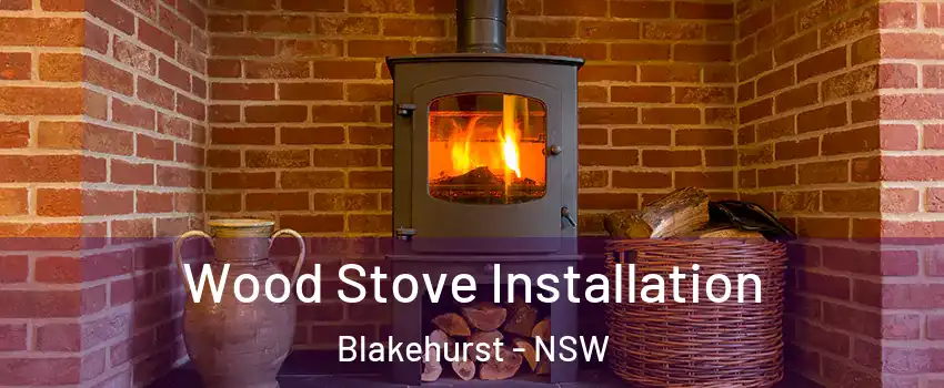 Wood Stove Installation Blakehurst - NSW
