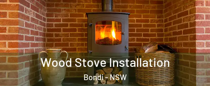 Wood Stove Installation Bondi - NSW