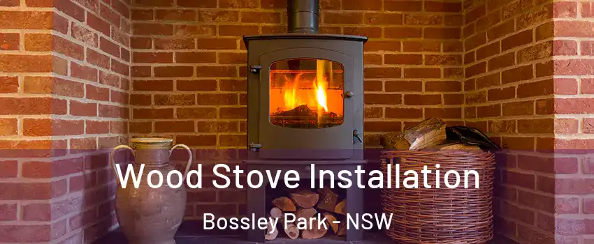 Wood Stove Installation Bossley Park - NSW