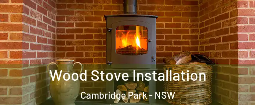 Wood Stove Installation Cambridge Park - NSW