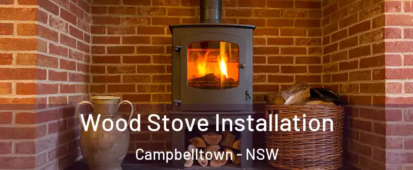 Wood Stove Installation Campbelltown - NSW