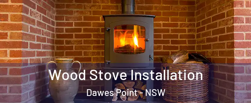 Wood Stove Installation Dawes Point - NSW