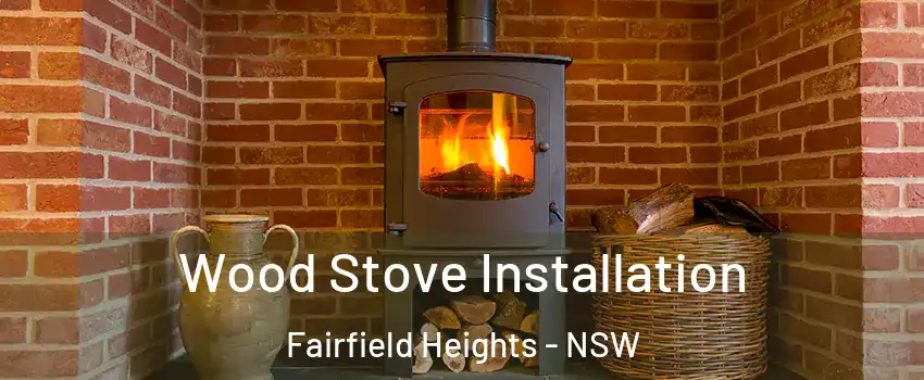 Wood Stove Installation Fairfield Heights - NSW