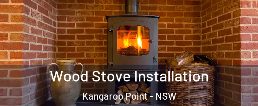 Wood Stove Installation Kangaroo Point - NSW