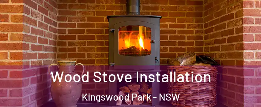 Wood Stove Installation Kingswood Park - NSW