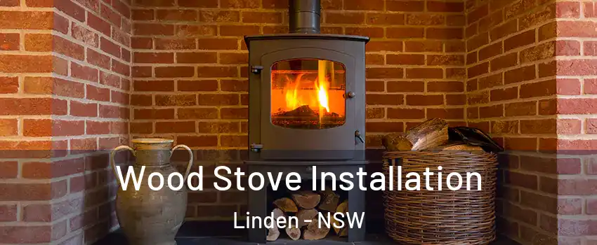 Wood Stove Installation Linden - NSW