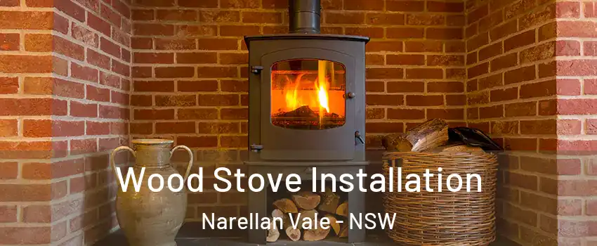 Wood Stove Installation Narellan Vale - NSW