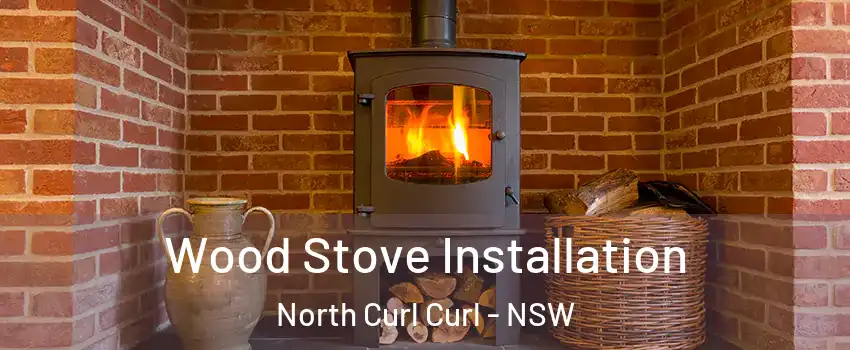 Wood Stove Installation North Curl Curl - NSW