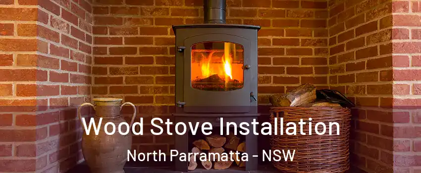 Wood Stove Installation North Parramatta - NSW