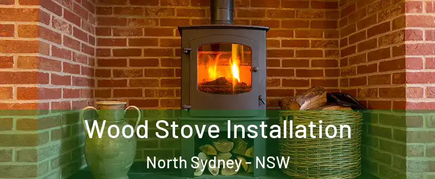 Wood Stove Installation North Sydney - NSW