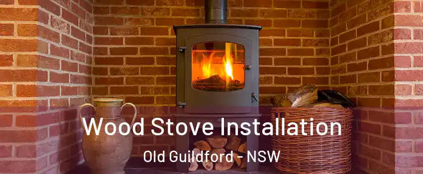 Wood Stove Installation Old Guildford - NSW