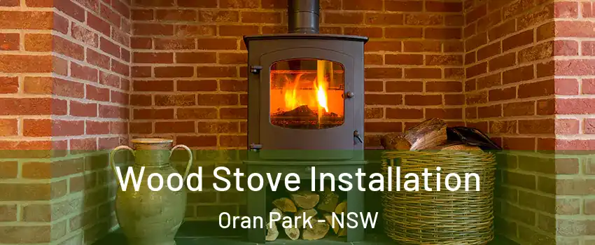Wood Stove Installation Oran Park - NSW