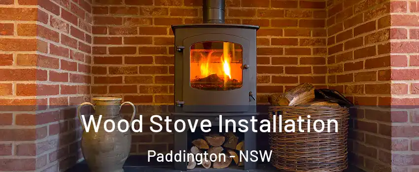 Wood Stove Installation Paddington - NSW