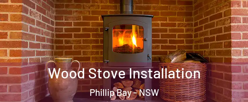 Wood Stove Installation Phillip Bay - NSW