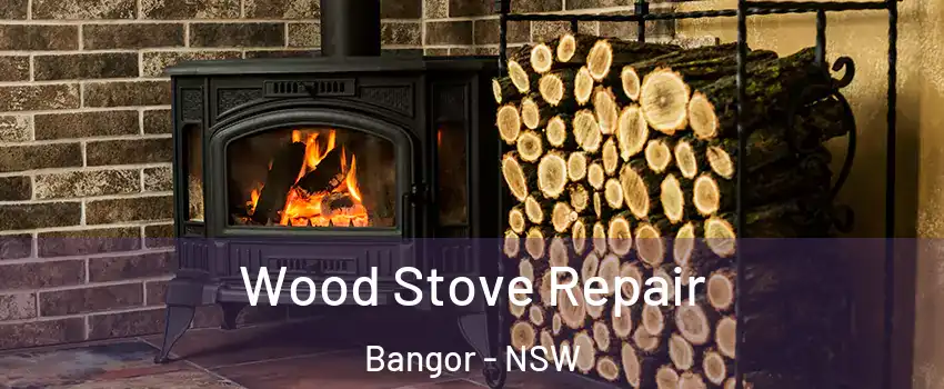 Wood Stove Repair Bangor - NSW