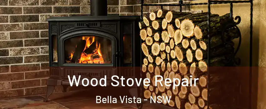 Wood Stove Repair Bella Vista - NSW
