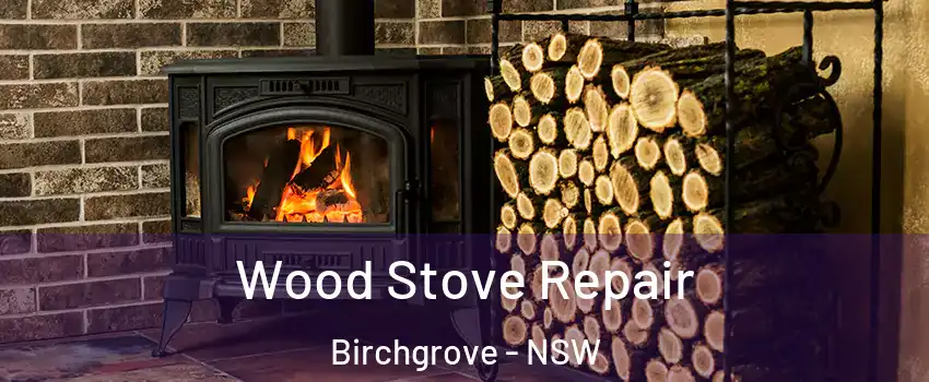 Wood Stove Repair Birchgrove - NSW