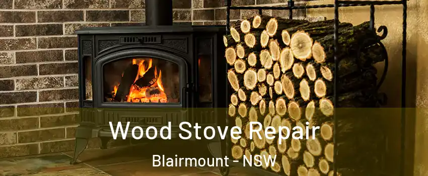 Wood Stove Repair Blairmount - NSW