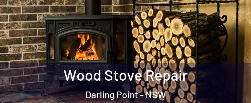 Wood Stove Repair Darling Point - NSW
