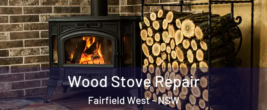 Wood Stove Repair Fairfield West - NSW