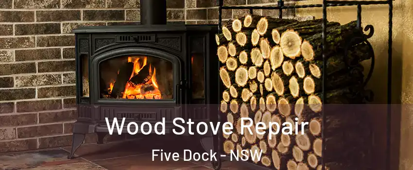 Wood Stove Repair Five Dock - NSW