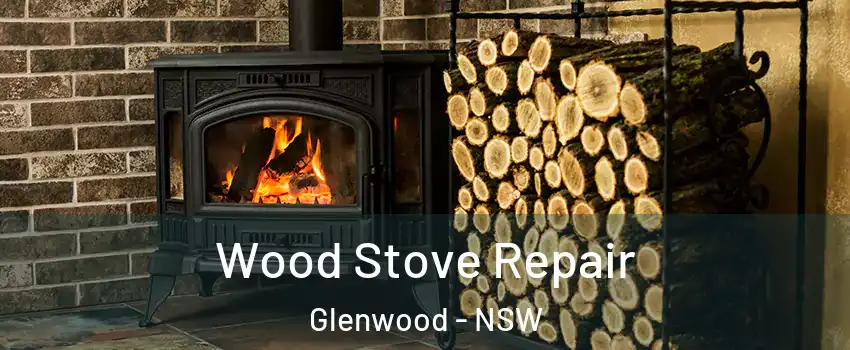 Wood Stove Repair Glenwood - NSW