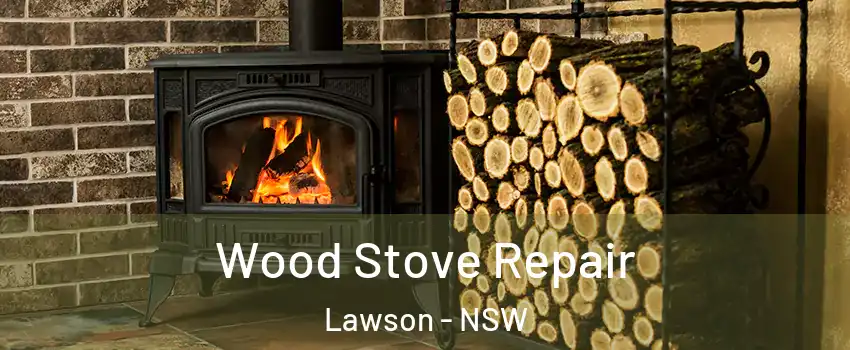 Wood Stove Repair Lawson - NSW