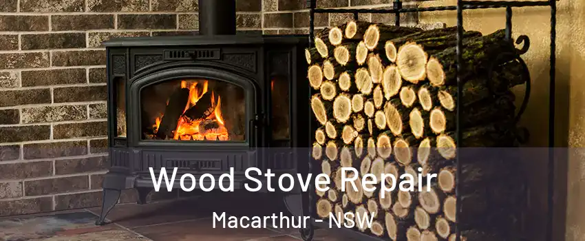 Wood Stove Repair Macarthur - NSW