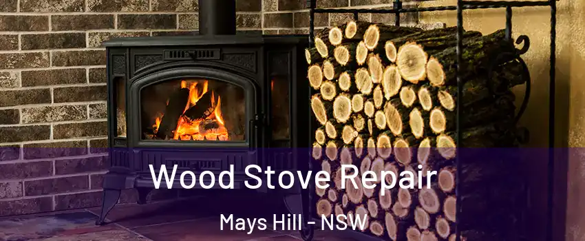 Wood Stove Repair Mays Hill - NSW