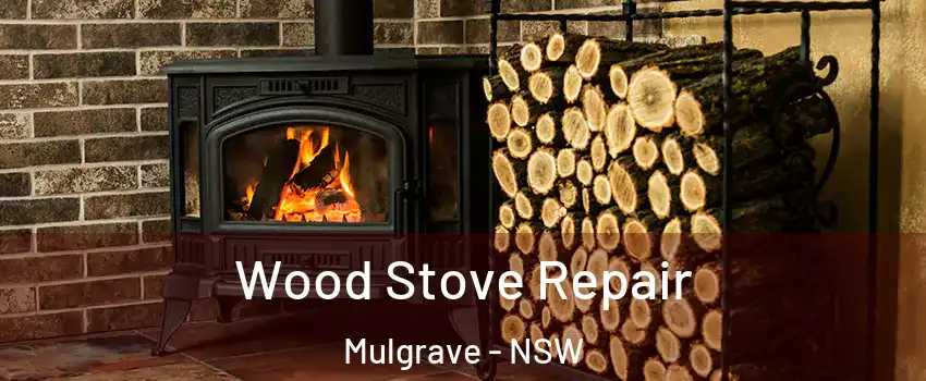 Wood Stove Repair Mulgrave - NSW
