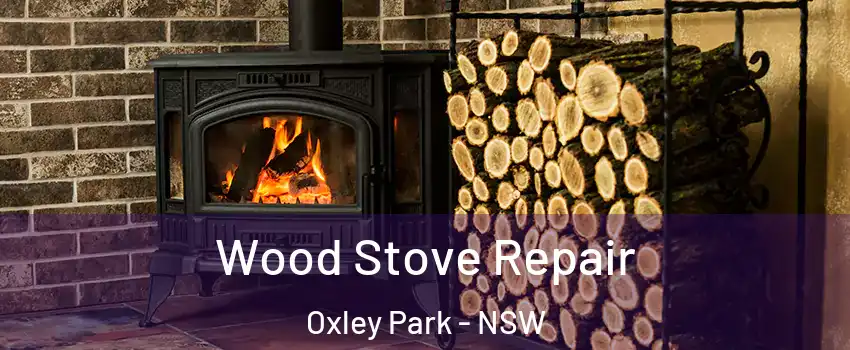 Wood Stove Repair Oxley Park - NSW