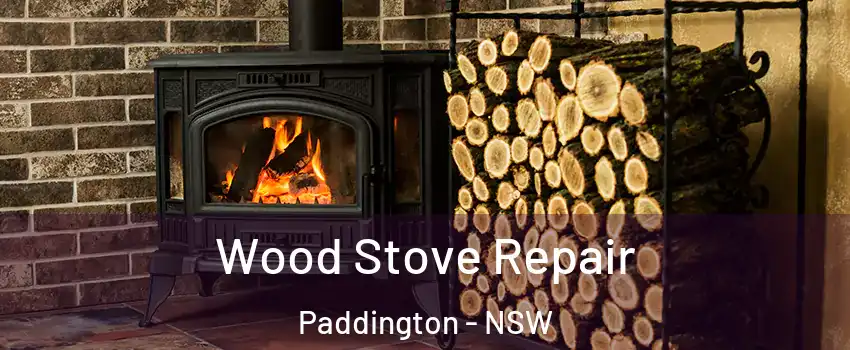 Wood Stove Repair Paddington - NSW
