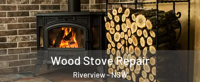 Wood Stove Repair Riverview - NSW