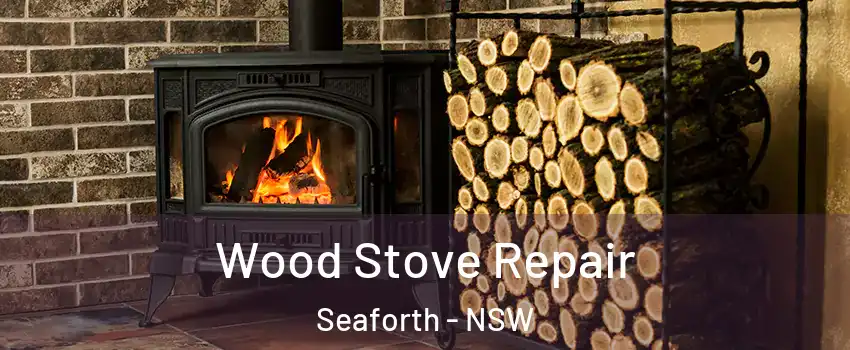 Wood Stove Repair Seaforth - NSW